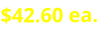 $42.60 ea.