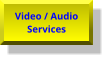 Video / Audio Services Video / Audio Services