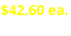 $42.60 ea.